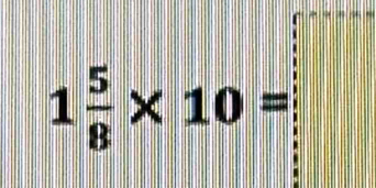  1/4 a_2)^2
1 5/8 * 10= | 
1