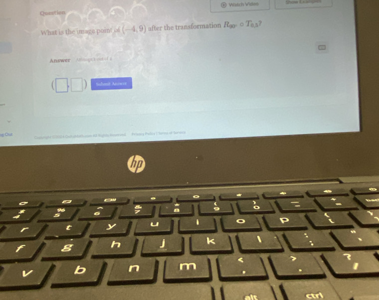 Question Watch Video Show Exage 
What is the image point of (-4,9) after the transformation R_90° T_0,5 ? 
Answer Amimpea out of a 
Suhmit Answer 
g Out Copyrght (92024 Oultahlathusin All Righis Reserved Prissey Pelity ) Terms of Seruce 
。 
) 
o
96
8
6
t y u i o p 
g h j k 
b n m 
it ctri
