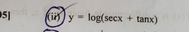 5] (ii) y=log (sec x+tan x)