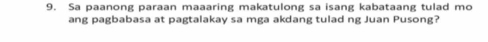 Sa paanong paraan maaaring makatulong sa isang kabataang tulad mo 
ang pagbabasa at pagtalakay sa mga akdang tulad ng Juan Pusong?