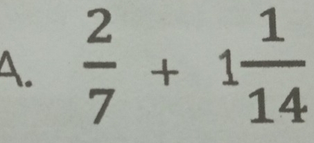  2/7 +1 1/14 