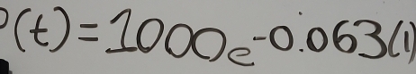 (t)=1000e^(-0.063(1))