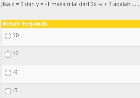 Jika x=2 dan y=-1 maka nilai dari 2x-y+7 adalah . . . 
B