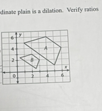 dinate plain is a dilation. Verify ratios