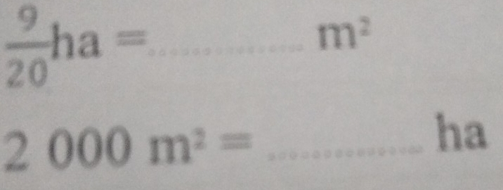  9/20 ha=... _ - m^2
2000m^2= _
ha