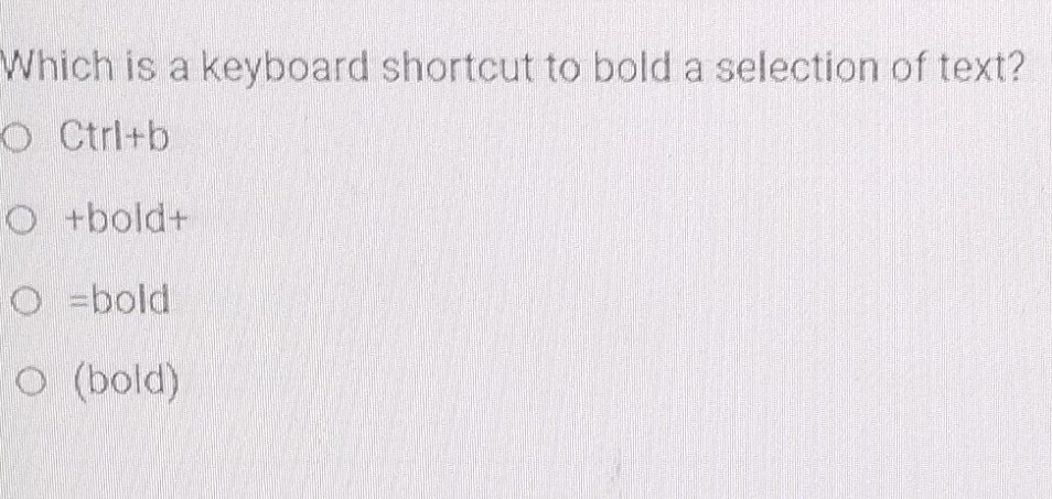 Which is a keyboard shortcut to bold a selection of text?
Ctrl+b
+bold+
=bold
(bold)