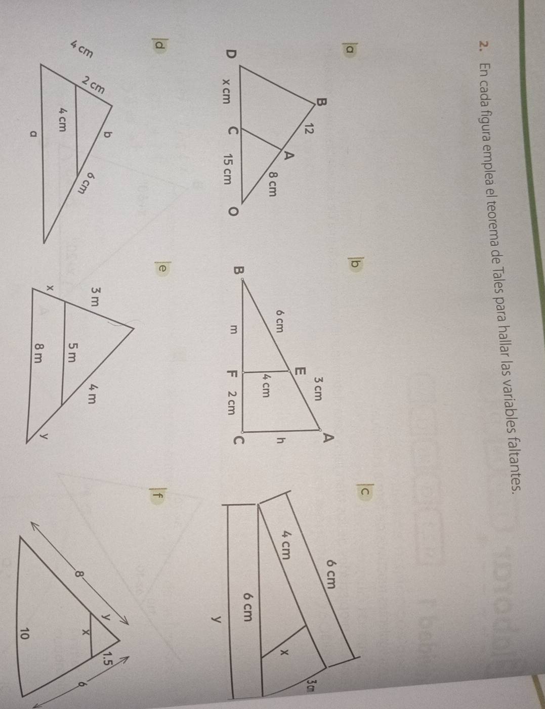 En cada figura emplea el teorema de Tales para hallar las variables faltantes. 
a 
。 

d 
e
f