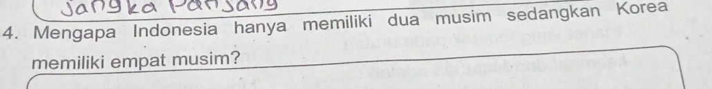 Mengapa Indonesia hanya memiliki dua musim sedangkan Korea 
memiliki empat musim?