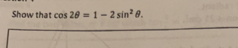 Show that cos 2θ =1-2sin^2θ