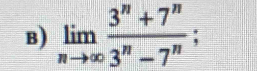 limlimits _nto ∈fty  (3^n+7^n)/3^n-7^n ;