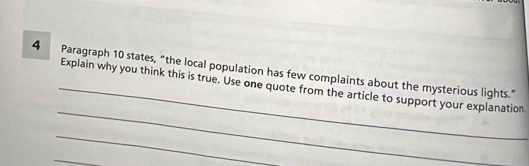 Paragraph 10 states, “the local population has few complaints about the mysterious lights.” 
_ 
_Explain why you think this is true. Use one quote from the article to support your explanation 
_ 
_