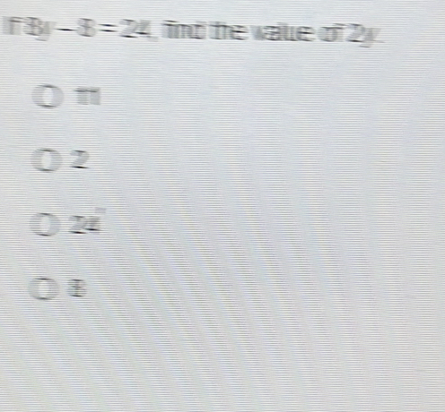 fBy-8=24 fnd the vaue of 2y.
1
2
24
B