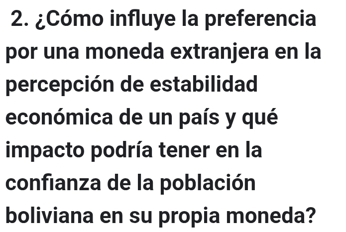 ¿Cómo influye la preferencia 
por una moneda extranjera en la 
percepción de estabilidad 
económica de un país y qué 
impacto podría tener en la 
confianza de la población 
boliviana en su propia moneda?