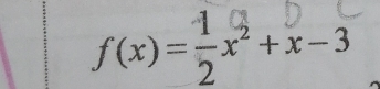 f(x)= 1/2 x^2+x-3