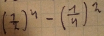 ( 1/2 )^4-( 1/4 )^2