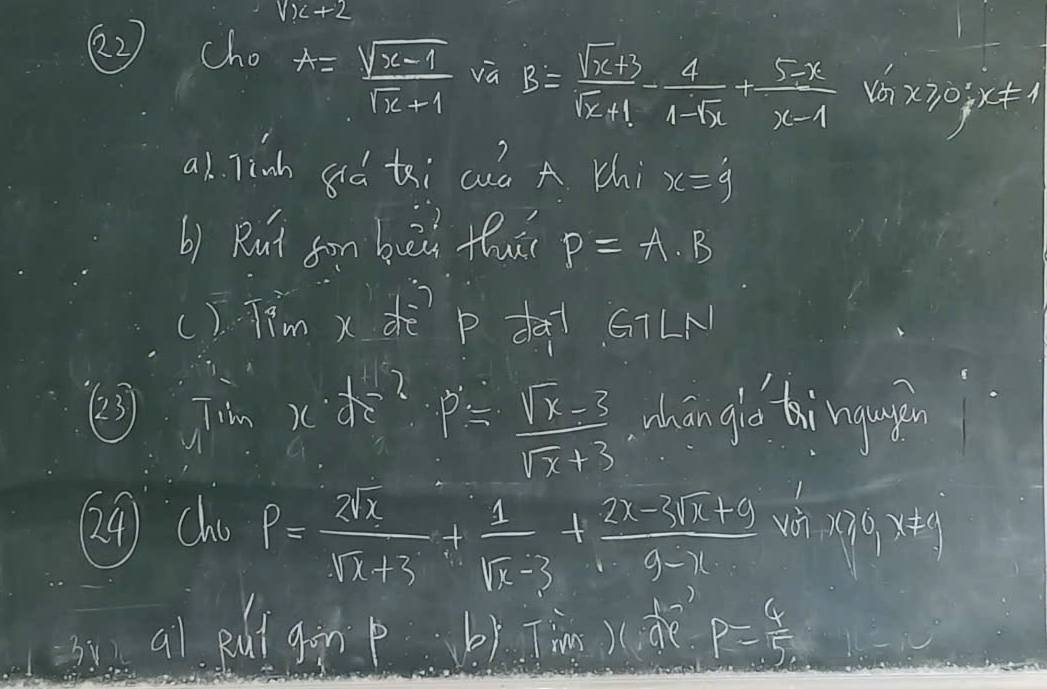 vx+2
(2 cho A= (sqrt(x-1))/sqrt(x)+1  va B= (sqrt(x)+3)/sqrt(x)+1 - 4/4-sqrt(x) + (5-x)/x-1  v_G'x≥slant 0;x!= 1
a1. Tinh aò ti cuà A thi x=j 
b) Rut fon buāu fhui p=A· B
() Tim x dè p dà GīLN 
Tim x· y^z
P= (sqrt(x)-3)/sqrt(x)+3  whāngiú tìngupn
P= 2sqrt(x)/sqrt(x)+3 + 1/sqrt(x)-3 + (2x-3sqrt(x)+9)/9-x 
yin 
② chu x≥slant 0, x!= 0
o al put ggn p b1 Tim )(dè P= 4/5 