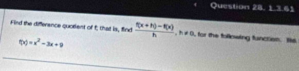 Find the difference quotent of f; that is, find  (f(x+h)-f(x))/h , h!= 0 , for the following function ts
f(x)=x^2-3x+9