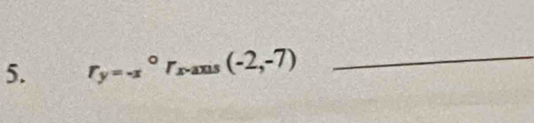 r_(y=-x)° Γ x-axs (-2,-7) _