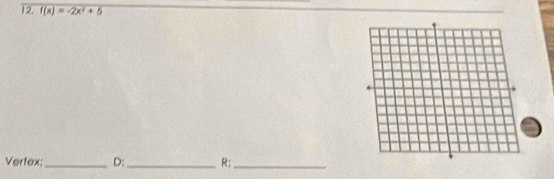 f(x)=-2x^2+5
Vertex:_ D:_ R;_