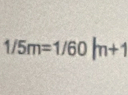 1/5m=1/60/m+1