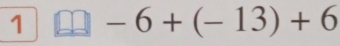 1 -6+(-13)+6