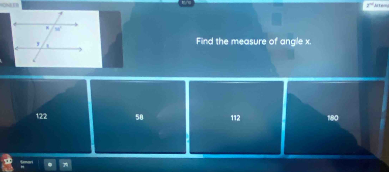 HONEER 2^(nd) Attem
Find the measure of angle x.
122 58 112 180
Simari