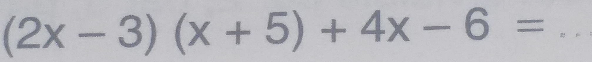 (2x-3)(x+5)+4x-6=