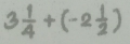 3 1/4 +(-2 1/2 )