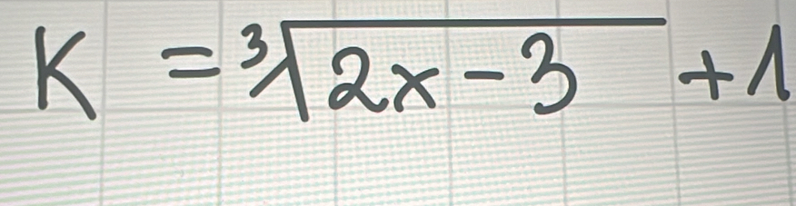 k=sqrt[3](2x-3)+1