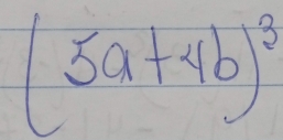 (5a+4b)^3