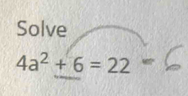 Solve
4a^2+6=22