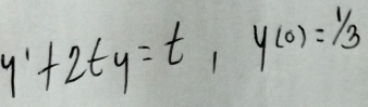 y'+2ty=t, y(0)=1/3