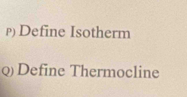 Define Isotherm 
Q Define Thermocline