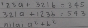 123a+321b=345
321a+123b=543
hilai a^2+b^2