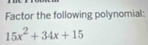 Factor the following polynomial:
15x^2+34x+15