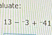 aluate:
13-^-3+^-41