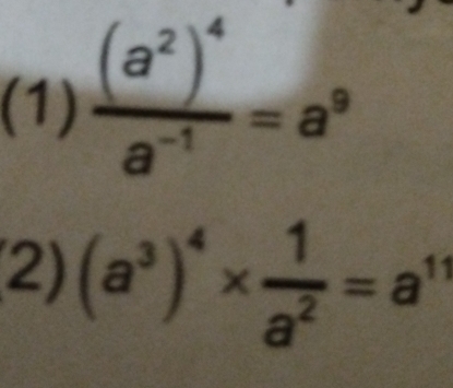 (1) frac (a^2)^4a^(-1)=a^9
② (a^3)^4*  1/a^2 =a^(11)