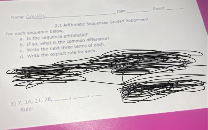 Date'._ Period_ 
Name: 
_ 
2.1 Arithmetic Sequences Graded Assignment 
For each sequence below, 
a. Is the sequence arithmetic? 
b. If so, what is the common difference? 
terms of each. 
Rule: