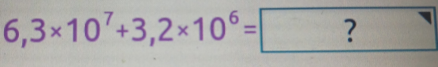 6,3* 10^7+3,2* 10^6= ?