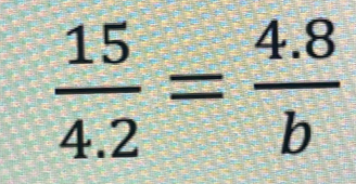  15/4.2 = (4.8)/b 