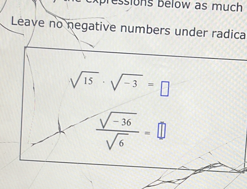 ressions below as much 
Leave no negative numbers under radica
sqrt(15)· sqrt(-3)=□
 (sqrt(-36))/sqrt(6) =□