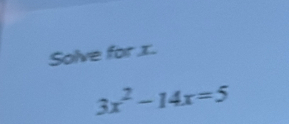 Solve for x.
3x^2-14x=5