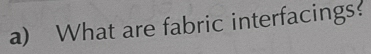 What are fabric interfacings!