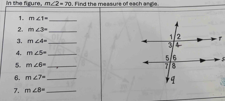 In the figure, m∠ 2=70. Find the measure of each angle. 
1. m∠ 1= _ 
2. m∠ 3= _ 
3. m∠ 4= _ 
4. m∠ 5= _ 
5. m∠ 6= _ 
6. m∠ 7= _ 
7. m∠ 8= _