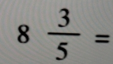 3  3/5 = - , frac □ (□)°  □ /□  