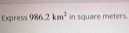 Express 986.2km^2 in square meters.