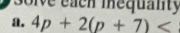 3olve each mequanty 
a. 4p+2(p+7)