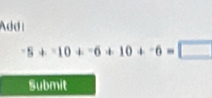 Addi
-5+-10+-6+10+-6=□
Submit