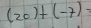 (20)+(-7)=