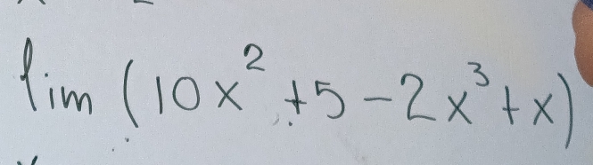 lim (10x^2+5-2x^3+x)